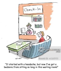 'It started with a headache, but not I've got a bedsore from sitting so long in this waiting room!'